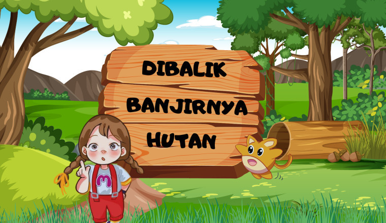 Di Balik Banjirnya Hutan