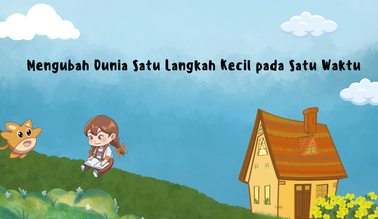 Mengubah Dunia Satu Langkah Kecil pada Satu Waktu