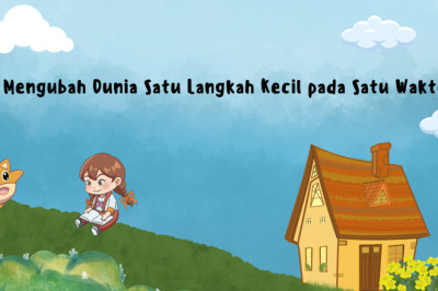 Mengubah Dunia Satu Langkah Kecil pada Satu Waktu