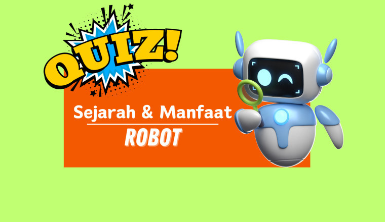 Kuis : Sejarah dan Manfaat Robot