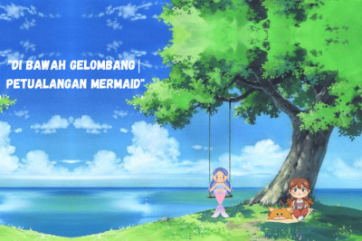 DIBAWAH GELOMBANG|PETUALANGAN MERMAID